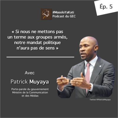 Avec Patrick Muyaya : « Si nous ne mettons pas un terme aux groupes armés, notre mandat politique n'aura pas de sens »
