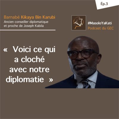 Avec Kikaya Bin Karubi : "Voici ce qui a cloché avec notre diplomatie"  